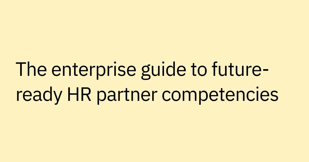 The Enterprise Guide to Future-Ready HR Business Partner Competencies